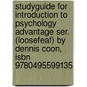 Studyguide For Introduction To Psychology Advantage Ser. (loosefeaf) By Dennis Coon, Isbn 9780495599135 by Cram101 Textbook Reviews