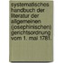 Systematisches Handbuch der Literatur der allgemeinen (josephinischen) Gerichtsordnung vom 1. Mai 1781.
