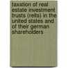Taxation Of Real Estate Investment Trusts (reits) In The United States And Of Their German Shareholders by Katja Schlemmbach