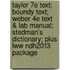 Taylor 7e Text; Boundy Text; Weber 4e Text & Lab Manual; Stedman's Dictionary; Plus Lww Ndh2013 Package