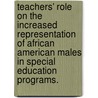 Teachers' Role on the Increased Representation of African American Males in Special Education Programs. door Simeco Stephens