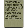 The Benefit of Broad Horizons: Intellectual and Institutional Preconditions for a Global Social Science by Hans Joas