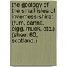 The Geology Of The Small Isles Of Inverness-Shire: (Rum, Canna, Eigg, Muck, Etc.) (Sheet 60, Scotland.) door George Barrow