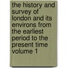 The History and Survey of London and Its Environs From the Earliest Period to the Present Time Volume 1 by B. Lambert