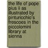 The Life Of Pope Pius Ii As Illustrated By Pinturicchio's Frescoes In The Piccolomini Library At Sienna