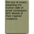 The Lure of Music: Depicting the Human Side of Great Composers with Stories of Their Inspired Creations