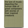 The Lure of Music: Depicting the Human Side of Great Composers with Stories of Their Inspired Creations door Olin Downes