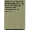 The Poetical Works of Peter Pindar, Esq. ... To which are prefixed memoirs and anecdotes of the author. by Peter Pindar