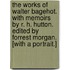 The Works of Walter Bagehot. With memoirs by R. H. Hutton. Edited by Forrest Morgan. [With a portrait.]