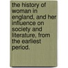The history of Woman in England, and her influence on Society and Literature, from the earliest period. door Hannah Lawrance
