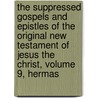 The suppressed Gospels and Epistles of the original New Testament of Jesus the Christ, Volume 9, Hermas door William Wake