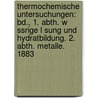 Thermochemische Untersuchungen: Bd., 1. Abth. W Ssrige L Sung Und Hydratbildung. 2. Abth. Metalle. 1883 by Julius Thomsen