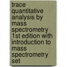 Trace Quantitative Analysis by Mass Spectrometry 1st Edition with Introduction to Mass Spectrometry Set door Robert K. Boyd