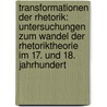 Transformationen Der Rhetorik: Untersuchungen Zum Wandel Der Rhetoriktheorie Im 17. Und 18. Jahrhundert by Dietmar Till