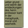 Ueber Grund und Werth der Entdeckungen des Herrn Professor Kant in der Metaphysik, Moral und Aesthetik. door Daniel Jenisch