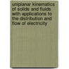 Uniplanar Kinematics of Solids and Fluids with Applications to the Distribution and Flow of Electricity door George Minchin Minchin
