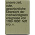 Unsere Zeit, oder, Geschichtliche Übersicht der Merkwürdigsten Ereignisse von 1789-1830: Heft nro. V.