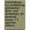 Unterhaltung Zur Schilderung Göthescher Dicht- Und Denkweise: Ein Denkmal, Issues 1-3 (German Edition) door Friedrich Göschel Karl
