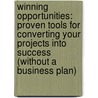 Winning Opportunities: Proven Tools for Converting Your Projects Into Success (Without a Business Plan) door Raphael H. Cohen