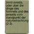 Zend-Avesta, Oder Uber Die Dinge Des Himmels Und Des Jenseits Vom Standpunkt Der Naturbetrachtung (2-3)