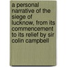 a Personal Narrative of the Siege of Lucknow, from Its Commencement to Its Relief by Sir Colin Campbell by L.E. Ruutz Rees