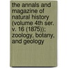 the Annals and Magazine of Natural History (Volume 4th Ser. V. 16 (1875)); Zoology, Botany, and Geology by General Books