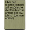 Über Den Reichen Reim Bei Altfranzösischen Dichtern Bis Zum Anfang Des Xiv. Jahrh. . (German Edition) door Freymond Emile