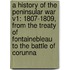 A History of the Peninsular War V1: 1807-1809, from the Treaty of Fontainebleau to the Battle of Corunna
