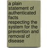 A Plain Statement Of Authenticated Facts Respecting The System For The Prevention And Removal Of Disease door John St. John Long