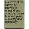 A Survey of the Scovils Or Scovills in England and America: Seven Hundred Years of History and Genealogy by Homer Worthington Brainard