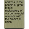 Address to the People of Great Britain, Explanatory of Our Commercial Relations with the Empire of China door Onbekend