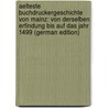 Aelteste Buchdruckergeschichte Von Mainz: Von Derselben Erfindung Bis Auf Das Jahr 1499 (German Edition) by Wilhelm George