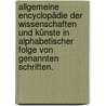 Allgemeine Encyclopädie der Wissenschaften und Künste in alphabetischer Folge von genannten Schriften. door Johann Samuel Ersch