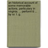 An historical account of some memorable actions, particulary in Virginia. ... perform'd ... by Sr. T. G. by Thomas Grantham