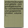 Andachtsübungen Und Gebete: Zum Privatgebrauche Für Nachdenkende Und Gutgesinnte Christen, Volume 1... by Georg Joachim Zollikofer