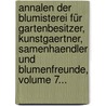 Annalen Der Blumisterei Für Gartenbesitzer, Kunstgaertner, Samenhaendler Und Blumenfreunde, Volume 7... door Jakob Ernst Von Reider