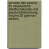 Annalen Des Vereins Für Nassauische Alterthumskunde Und Geschichtsforschung, Volume 20 (German Edition) by Und Geschichtsforschung Altertumskunde