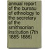 Annual Report of the Bureau of Ethnology to the Secretary of the Smithsonian Institution (7th 1885-1886)