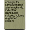 Anzeiger Für Schweizerische Altertumskunde: Indicateur D'antiquités Suisses, Volume 4 (German Edition) by Landesmuseum Schweizerisches
