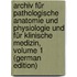Archiv Für Pathologische Anatomie Und Physiologie Und Für Klinische Medizin, Volume 1 (German Edition)