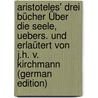 Aristoteles' Drei Bücher Über Die Seele, Uebers. Und Erlaütert Von J.H. V. Kirchmann (German Edition) door Aristoteles