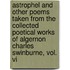 Astrophel And Other Poems Taken From The Collected Poetical Works Of Algernon Charles Swinburne, Vol. Vi