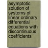 Asymptotic Solution of Systems of Linear Ordinary Differential Equations with Discontinuous Coefficients door Clive R. Chester