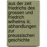 Aus Der Zeit Friedrichs Des Grossen Und Friedrich Wilhelms Iii; Abhandlungen Zur Preussischen Geschichte by Veena Duncker