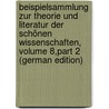 Beispielsammlung Zur Theorie Und Literatur Der Schönen Wissenschaften, Volume 8,part 2 (German Edition) door Joachim Eschenaburg Johann