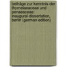 Beiträge Zur Kenntnis Der Thymelaeaceae Und Penaeaceae: Inaugural-Dissertation, Berlin (German Edition) door Supprian Karl