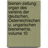 Bienen-zeitung: Organ Des Vereins Der Deutschen, Österreichischen U. Ungarischen Bienenwirte, Volume 10 door Onbekend