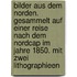 Bilder aus dem Norden. Gesammelt auf einer Reise nach dem Nordcap im Jahre 1850. Mit zwei Lithographieen