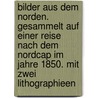 Bilder aus dem Norden. Gesammelt auf einer Reise nach dem Nordcap im Jahre 1850. Mit zwei Lithographieen door Eduard Oscar Schmidt