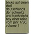 Blicke Auf Einen Theil Deutschlands Der Schweitz Und Frankreichs Bey Einer Reise Vom Jahr 1790, Volume 1